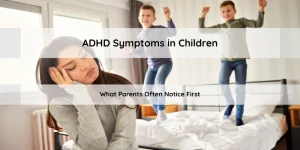 ADHD Symptoms in Children - What Parents Often Notice First