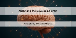 ADHD and the Developing Brain
