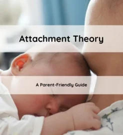 Attachment Theory – A Parent-Friendly Guide