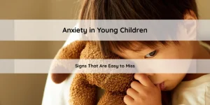 Signs of Anxiety in Young Children That Are Easy to Miss