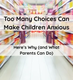 Too Many Choices Can Make Children Anxious — Here’s Why (and What Parents Can Do)