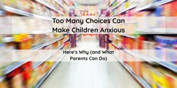 Too many choices can make children anxious