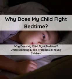 Why Does My Child Fight Bedtime? Understanding Sleep Problems in Young Children
